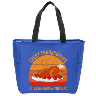 Every Thanksgiving I Give My Family The Bird Gift Turkey Gift Zip Tote Bag