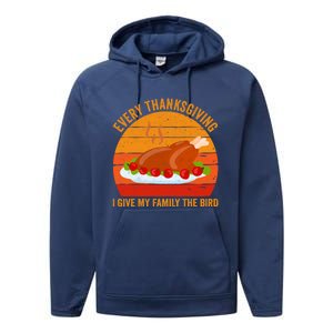 Every Thanksgiving I Give My Family The Bird Gift Turkey Gift Performance Fleece Hoodie