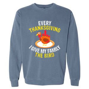 Every Thanksgiving I Give My Family The Bird A Funny Turkey Garment-Dyed Sweatshirt