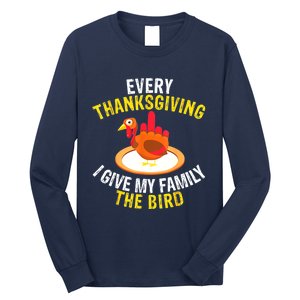 Every Thanksgiving I Give My Family The Bird A Funny Turkey Long Sleeve Shirt