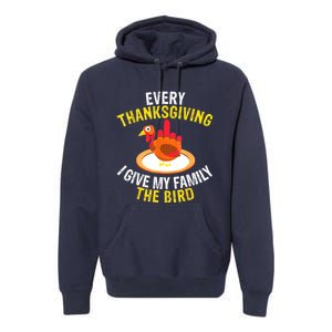 Every Thanksgiving I Give My Family The Bird A Funny Turkey Premium Hoodie