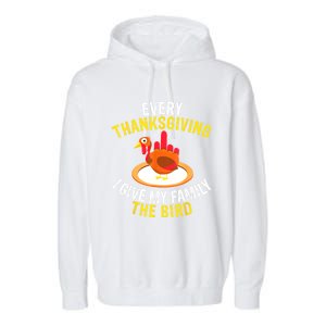 Every Thanksgiving I Give My Family The Bird A Funny Turkey Garment-Dyed Fleece Hoodie