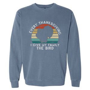 Every Thanksgiving I Give My Family The Bird Funny Garment-Dyed Sweatshirt