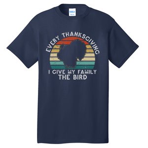 Every Thanksgiving I Give My Family The Bird Funny Tall T-Shirt