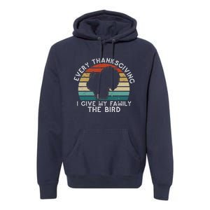 Every Thanksgiving I Give My Family The Bird Funny Premium Hoodie