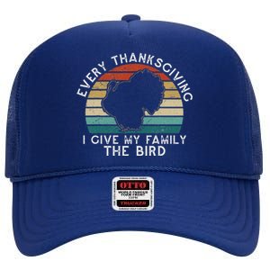 Every Thanksgiving I Give My Family The Bird Funny High Crown Mesh Back Trucker Hat