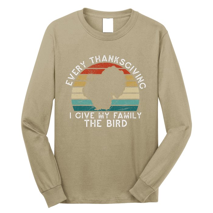 Every Thanksgiving I Give My Family The Bird Funny Long Sleeve Shirt