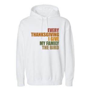 Every Thanksgiving I Give My Family The Bird Garment-Dyed Fleece Hoodie