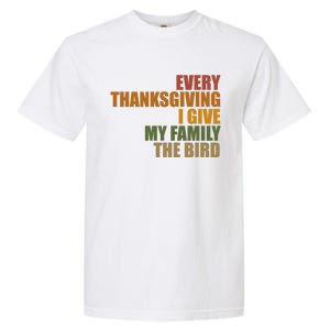 Every Thanksgiving I Give My Family The Bird Garment-Dyed Heavyweight T-Shirt