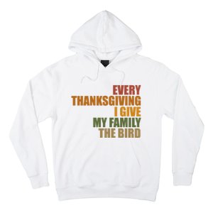 Every Thanksgiving I Give My Family The Bird Hoodie