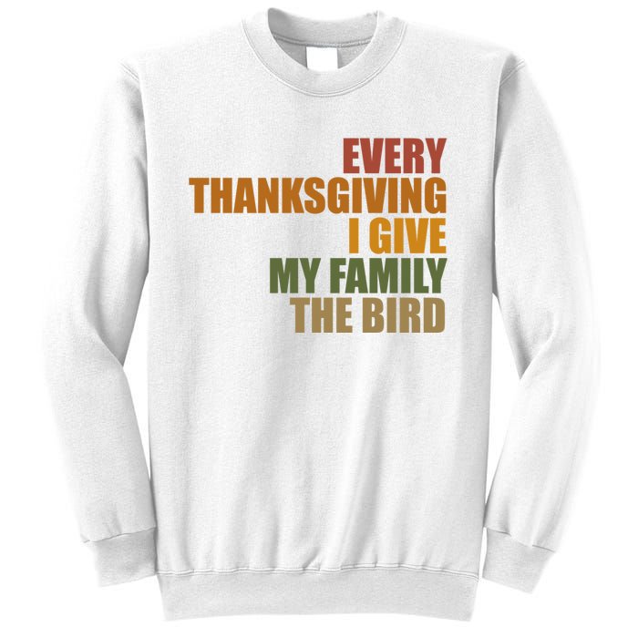 Every Thanksgiving I Give My Family The Bird Sweatshirt