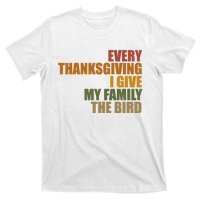 Every Thanksgiving I Give My Family The Bird T-Shirt