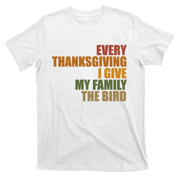 Every Thanksgiving I Give My Family The Bird T-Shirt