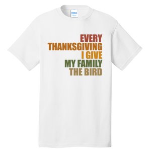 Every Thanksgiving I Give My Family The Bird Tall T-Shirt