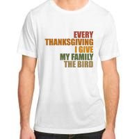 Every Thanksgiving I Give My Family The Bird Adult ChromaSoft Performance T-Shirt