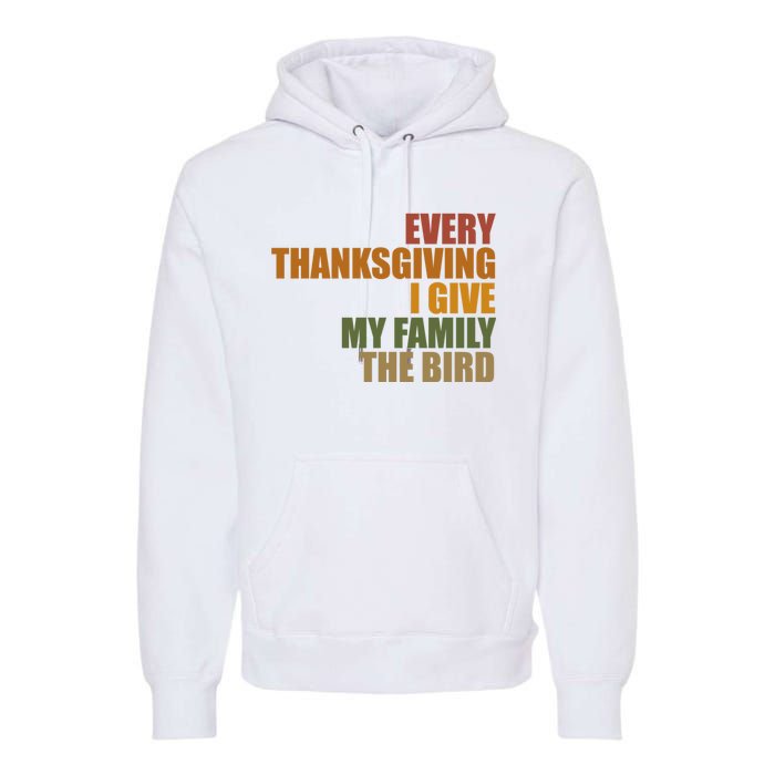 Every Thanksgiving I Give My Family The Bird Premium Hoodie