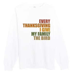 Every Thanksgiving I Give My Family The Bird Premium Crewneck Sweatshirt