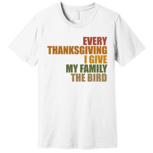 Every Thanksgiving I Give My Family The Bird Premium T-Shirt