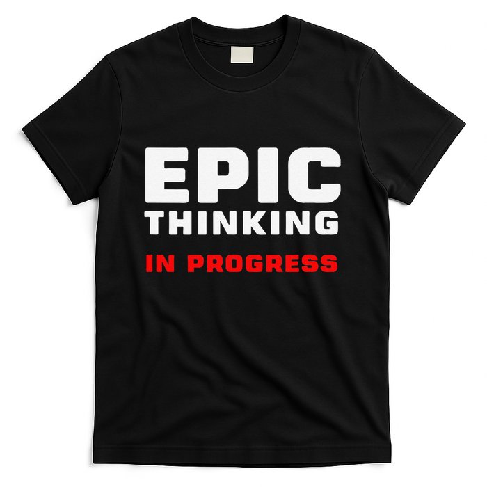 Epic Thinking In Progress Big Ideas Introvert Nerd Joke Meme T-Shirt