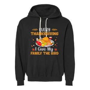 Every Thanksgiving I Give My Family The Bird Thanksgiving Garment-Dyed Fleece Hoodie