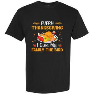 Every Thanksgiving I Give My Family The Bird Thanksgiving Garment-Dyed Heavyweight T-Shirt