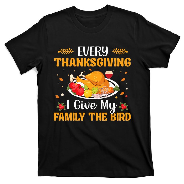 Every Thanksgiving I Give My Family The Bird Thanksgiving T-Shirt