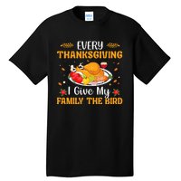 Every Thanksgiving I Give My Family The Bird Thanksgiving Tall T-Shirt