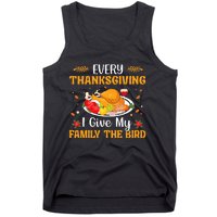 Every Thanksgiving I Give My Family The Bird Thanksgiving Tank Top