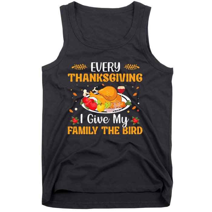 Every Thanksgiving I Give My Family The Bird Thanksgiving Tank Top