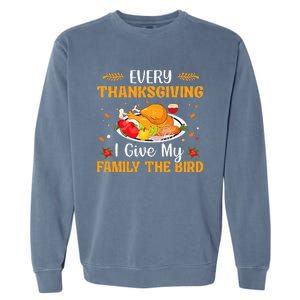 Every Thanksgiving I Give My Family The Bird Thanksgiving Garment-Dyed Sweatshirt