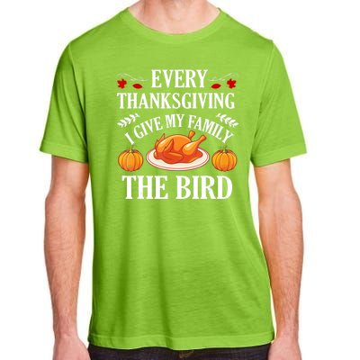 Every Thanksgiving I Give My Family The Bird Turkey Adult ChromaSoft Performance T-Shirt