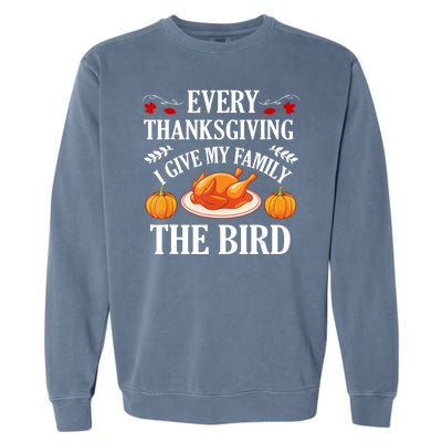 Every Thanksgiving I Give My Family The Bird Turkey Garment-Dyed Sweatshirt