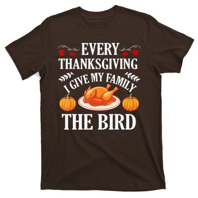 Every Thanksgiving I Give My Family The Bird Turkey T-Shirt