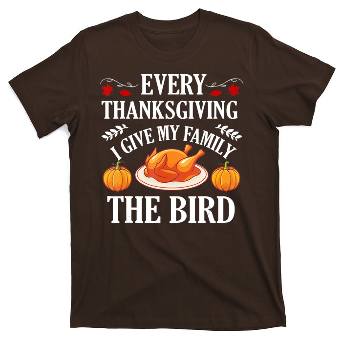 Every Thanksgiving I Give My Family The Bird Turkey T-Shirt