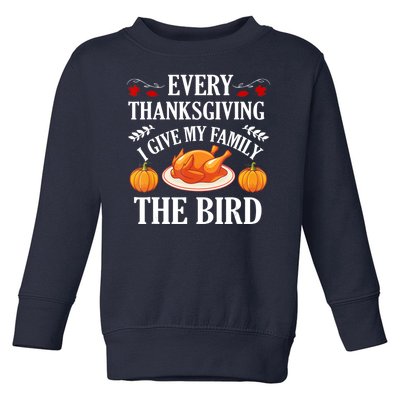 Every Thanksgiving I Give My Family The Bird Turkey Toddler Sweatshirt