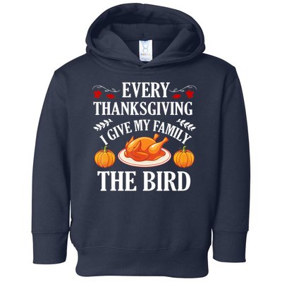 Every Thanksgiving I Give My Family The Bird Turkey Toddler Hoodie