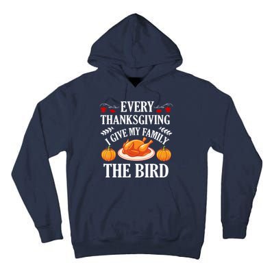 Every Thanksgiving I Give My Family The Bird Turkey Tall Hoodie