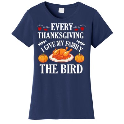 Every Thanksgiving I Give My Family The Bird Turkey Women's T-Shirt