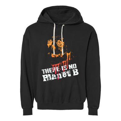 Extinction: There Is No Planet B Gift Climate Change Is Real! Gift Garment-Dyed Fleece Hoodie