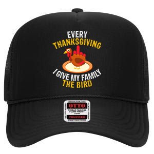 Every Thanksgiving I Give My Family The Bird A Funny Turkey High Crown Mesh Back Trucker Hat