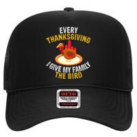 Every Thanksgiving I Give My Family The Bird A Funny Turkey High Crown Mesh Back Trucker Hat