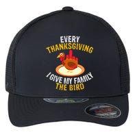 Every Thanksgiving I Give My Family The Bird A Funny Turkey Flexfit Unipanel Trucker Cap