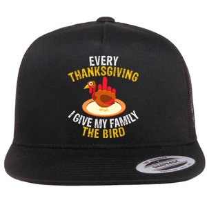 Every Thanksgiving I Give My Family The Bird A Funny Turkey Flat Bill Trucker Hat