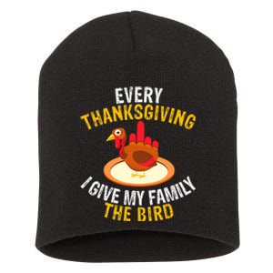 Every Thanksgiving I Give My Family The Bird A Funny Turkey Short Acrylic Beanie