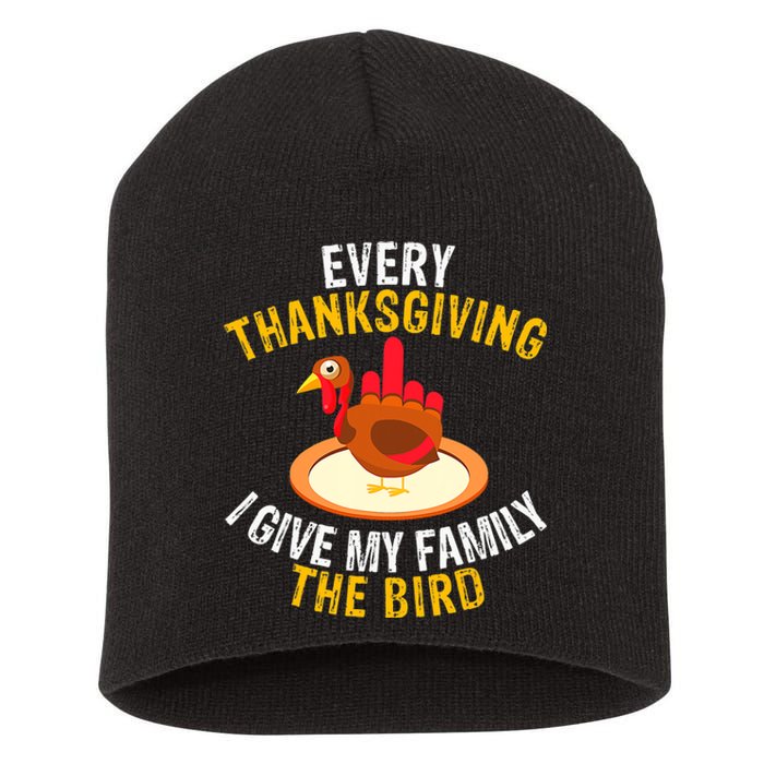 Every Thanksgiving I Give My Family The Bird A Funny Turkey Short Acrylic Beanie