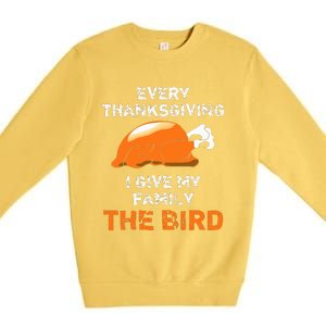 Every Thanksgiving I Give My Family The Bird A Funny Turkey Premium Crewneck Sweatshirt