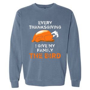 Every Thanksgiving I Give My Family The Bird A Funny Turkey Garment-Dyed Sweatshirt