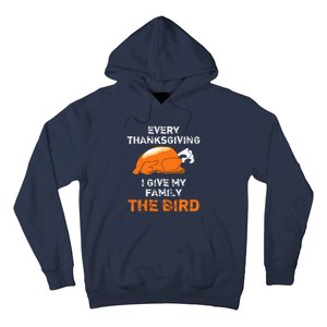 Every Thanksgiving I Give My Family The Bird A Funny Turkey Hoodie