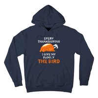 Every Thanksgiving I Give My Family The Bird A Funny Turkey Hoodie