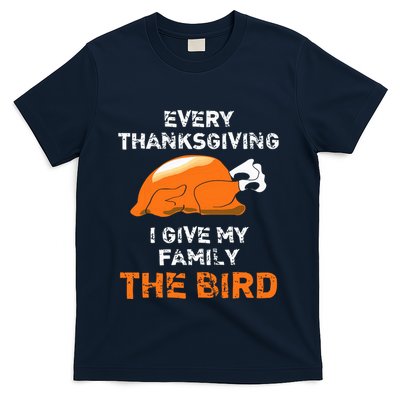 Every Thanksgiving I Give My Family The Bird A Funny Turkey T-Shirt